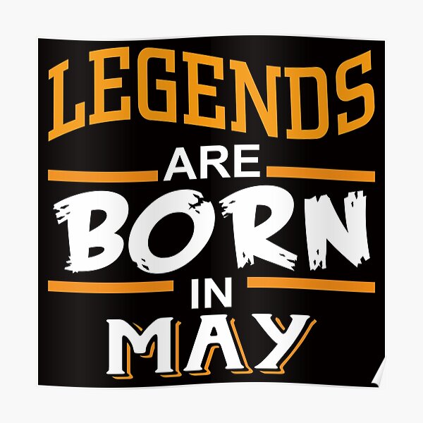 Legends Are Born In May Legends Are Born In May Wall Art | Redbubble