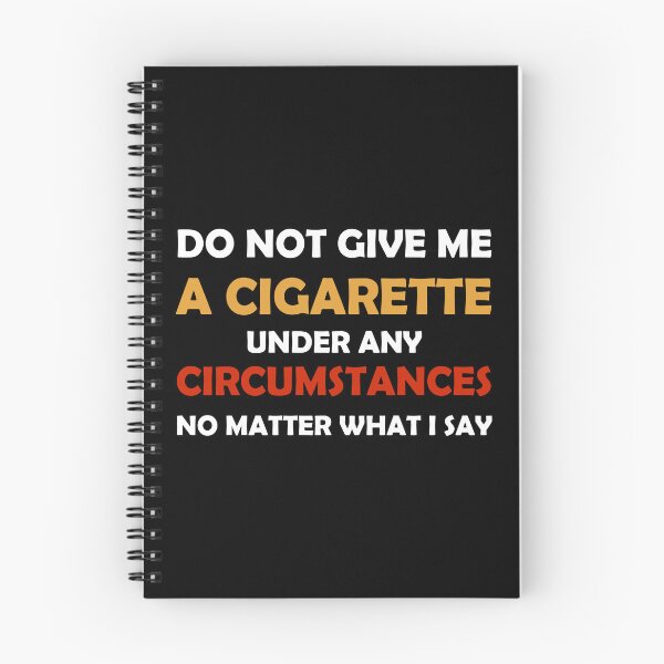 Item preview, Do Not Give Me A Cigarette Under Any Circumstances No Matter What I Say designed and sold by Glorious Articles.