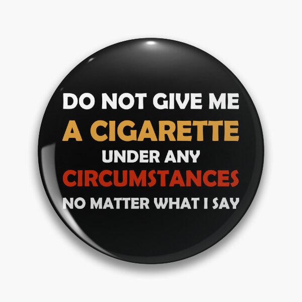 Item preview, Do Not Give Me A Cigarette Under Any Circumstances No Matter What I Say designed and sold by Glorious Articles.