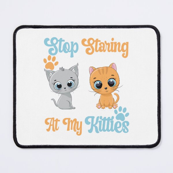 Item preview, Stop Staring At My Kitties designed and sold by GarnersDesigns.