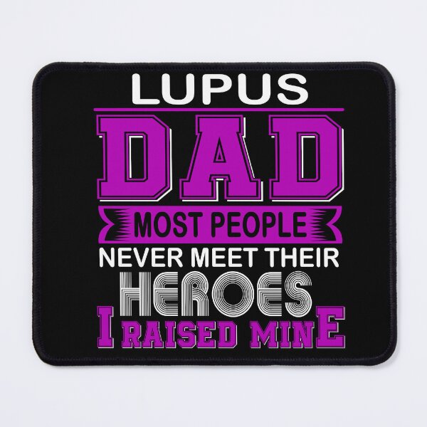 Item preview, Proud Lupus Dad Most People Never Meet Their Heroes I Raise Mine designed and sold by frechettee.