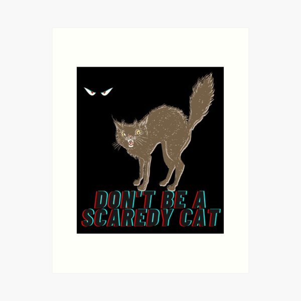 Don't Be A Scaredy Cat Poster for Sale by NotablyDesigned