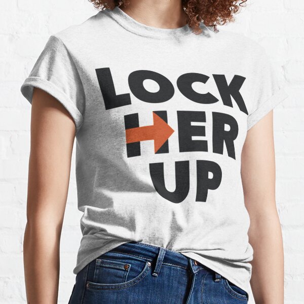 Lock Her Up T Shirts Redbubble