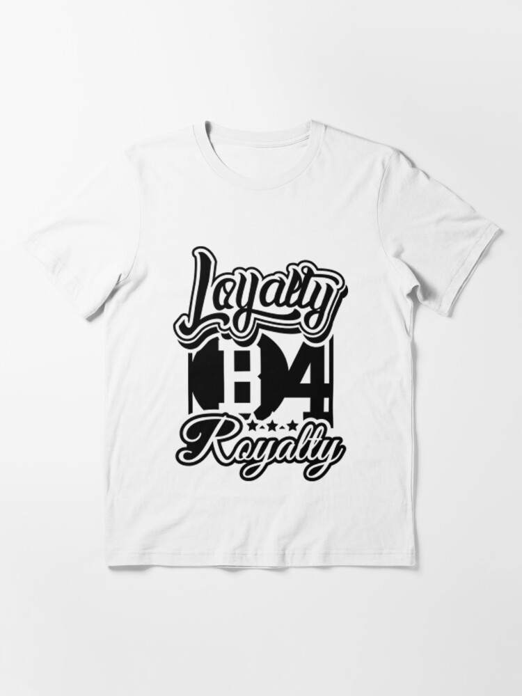 Loyalty Before Royalty I Always Stay Loyal Tshirt T Shirt By Sixfigurecraft Redbubble