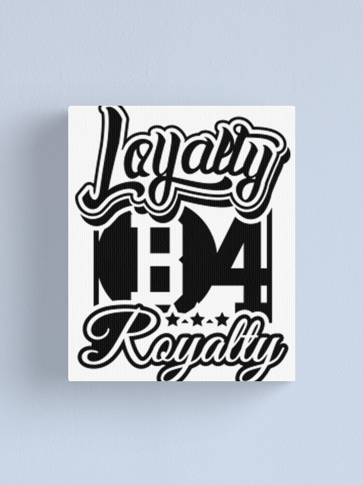 Loyalty Before Royalty I Always Stay Loyal Tshirt Canvas Print By Sixfigurecraft Redbubble