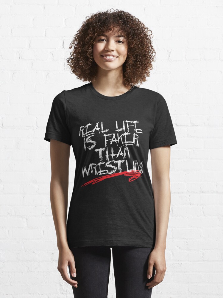 Real life is faker than wrestling Essential T-Shirt for Sale by  ThePissICallArt