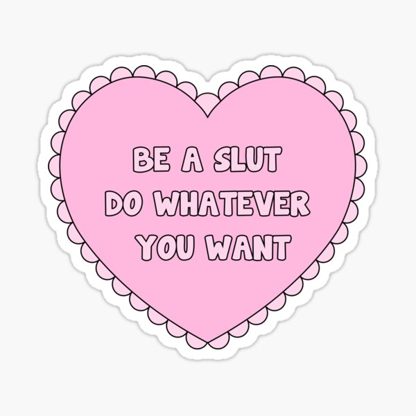 Be A Slut Do Whatever You Want Stickers | Redbubble