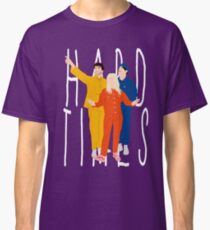 hard times Classic T-Shirt