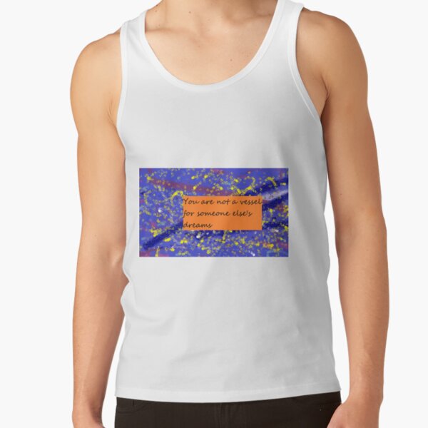 You are not a vessel for someone else's dreams Tank Top