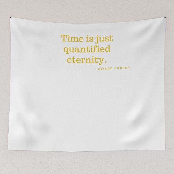 Item preview, 'Time is quantified eternity'- Deepak Chopra designed and sold by Rechtop.