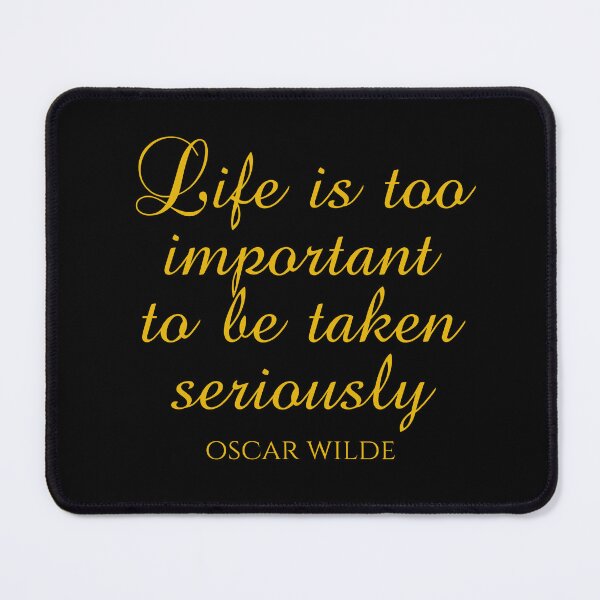 Item preview, Life Is Too Important To Be Taken Seriously - Oscar Wilde - Funny Quotes designed and sold by PhiloJourney.