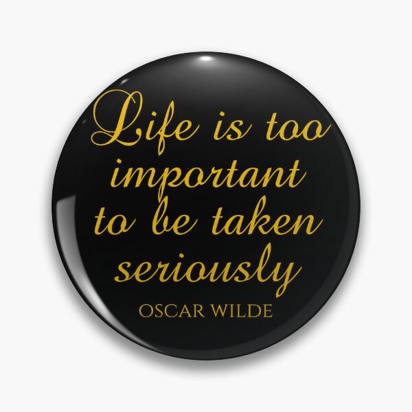 Item preview, Life Is Too Important To Be Taken Seriously - Oscar Wilde - Funny Quotes designed and sold by PhiloJourney.
