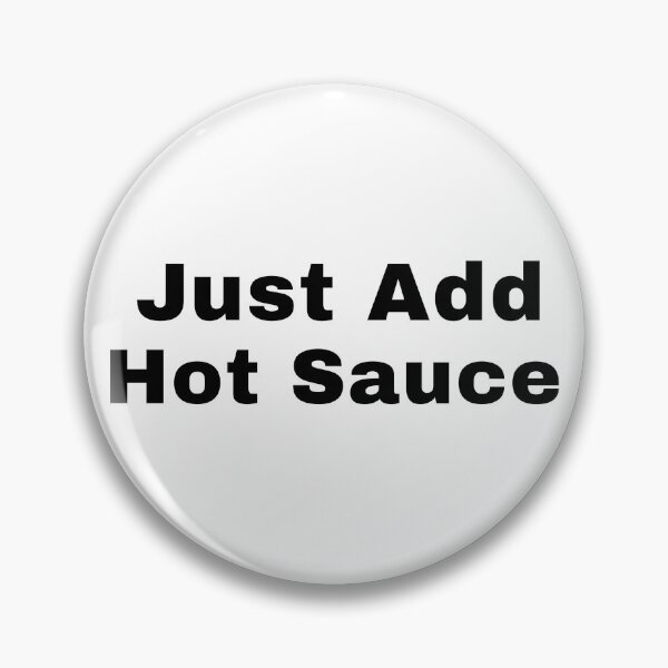Item preview, Just Add Hot Sauce designed and sold by Adfinn.