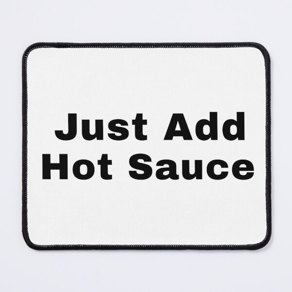 Item preview, Just Add Hot Sauce designed and sold by Adfinn.