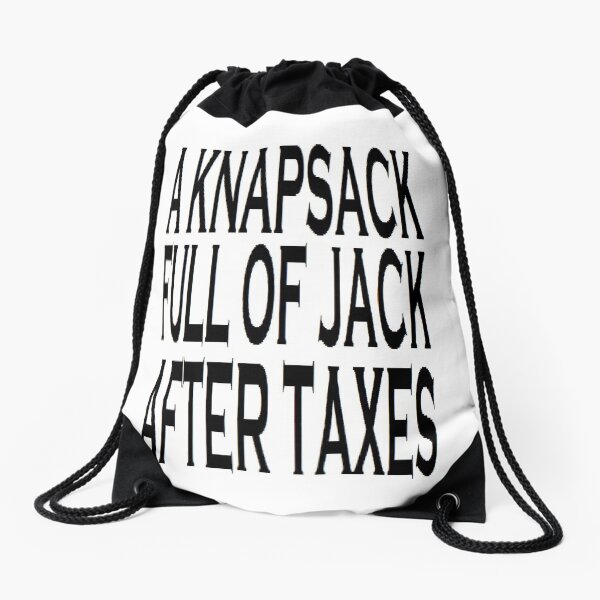 A Knapsack Full Of Jack After Taxes Drawstring Bag