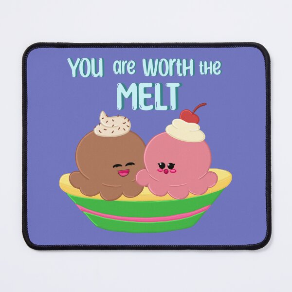 Item preview, You are Worth the Melt designed and sold by ClmsyStudio.