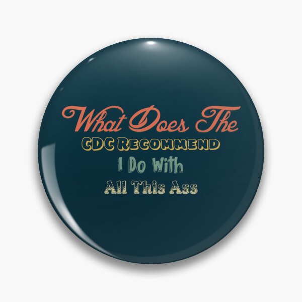 Item preview, What Does The CDC Recommend I Do With All This Ass - Vintage Edit designed and sold by Dude 4U.