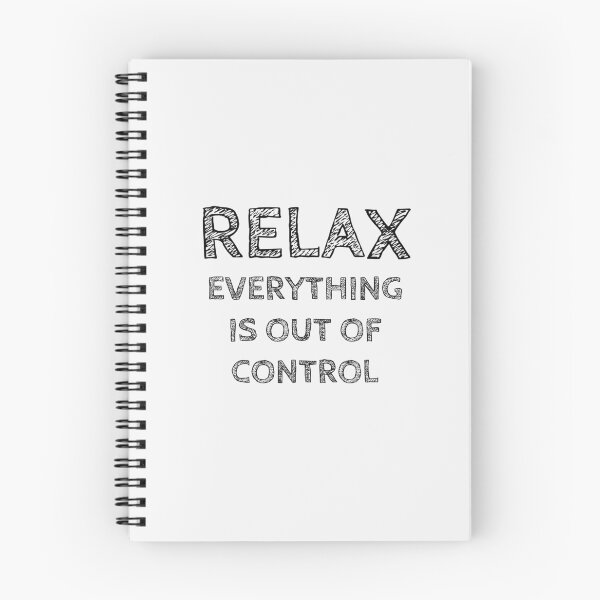 Item preview, RELAX.. EVERYTHING IS OUT OF CONTROL designed and sold by Rob Price.