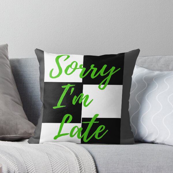 Item preview, Sorry I'm Late My Apologies designed and sold by Oh-Marsha.
