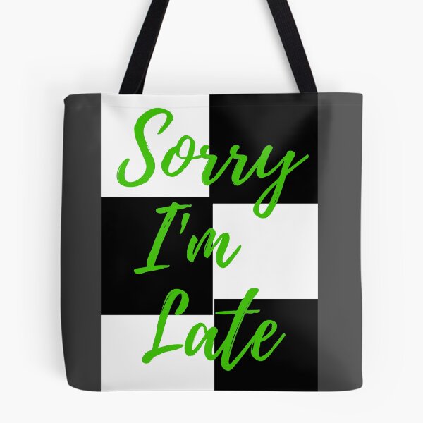 Item preview, Sorry I'm Late My Apologies designed and sold by Oh-Marsha.