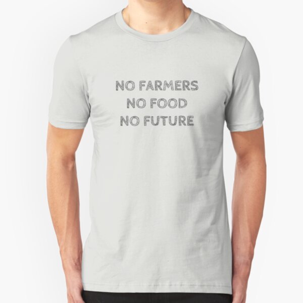 NO FARMERS NO FOOD NO FUTURE Slim Fit T-Shirt