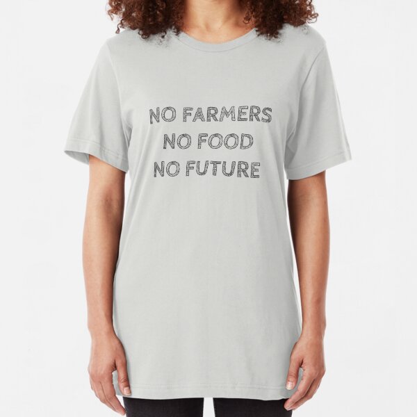 NO FARMERS NO FOOD NO FUTURE Slim Fit T-Shirt