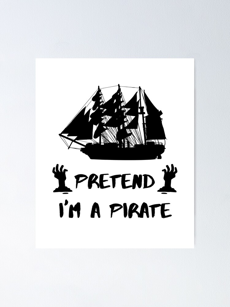 Pretend Im A Pirate Poster For Sale By Beside22 Redbubble 3169