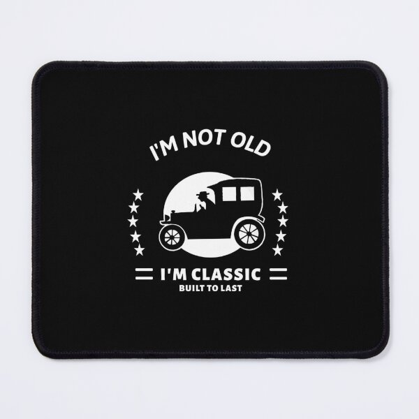 Item preview, I'm not old I'm classic with old car designed and sold by headpossum.
