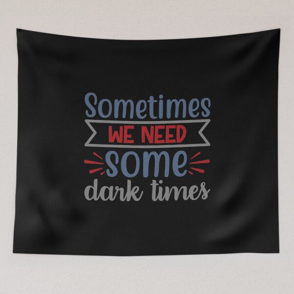 Item preview, Sometimes We Need Some Dark Times designed and sold by Gevover.