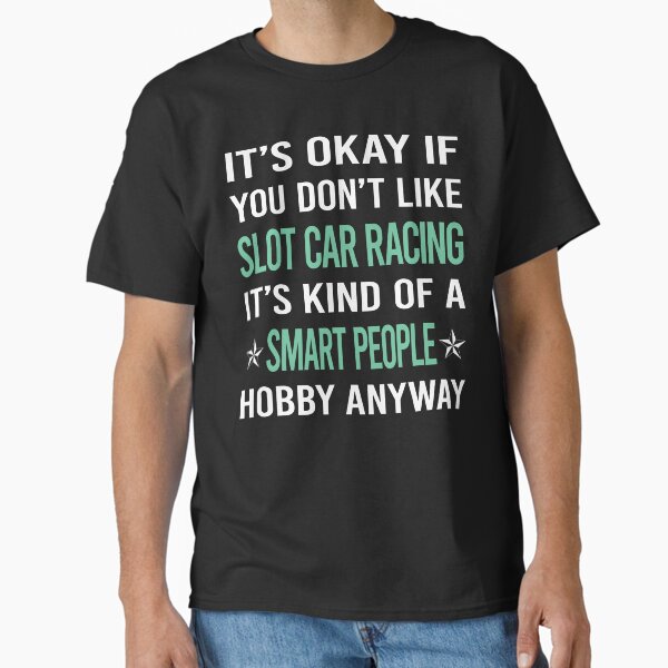 Slot Car Racing Shirt - Funny Smart