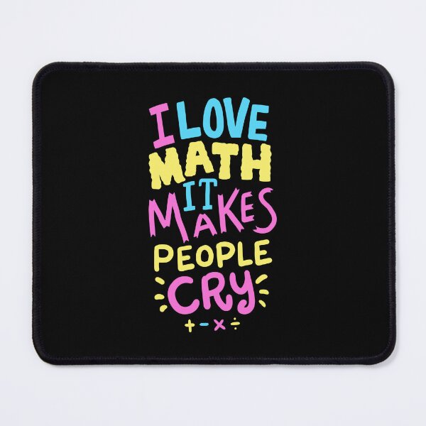 Item preview, I Love Math It Makes People Cry designed and sold by Betsytiptoe.