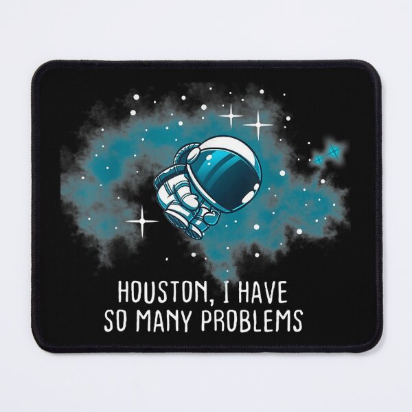 Item preview, Houston I Have So Many Problems designed and sold by charlenterafitz.