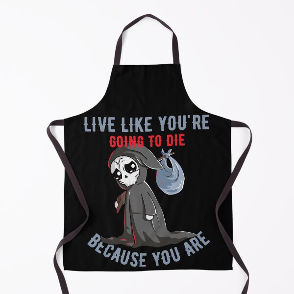 Item preview, Live like you are going to die because you are designed and sold by reka88.