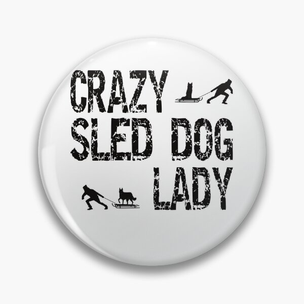 Item preview, Crazy Sled Dog Lady Sled Dogs Love designed and sold by Merchandiser099.