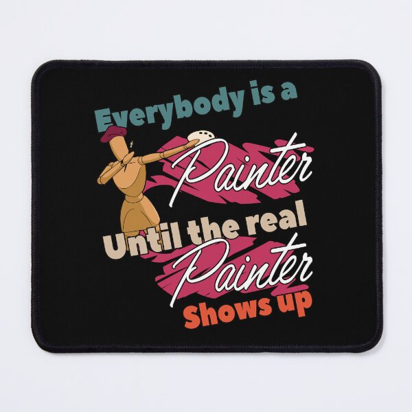 Item preview, Everybody Is A Painter Until The Real Paint Spruch designed and sold by Merchandiser099.