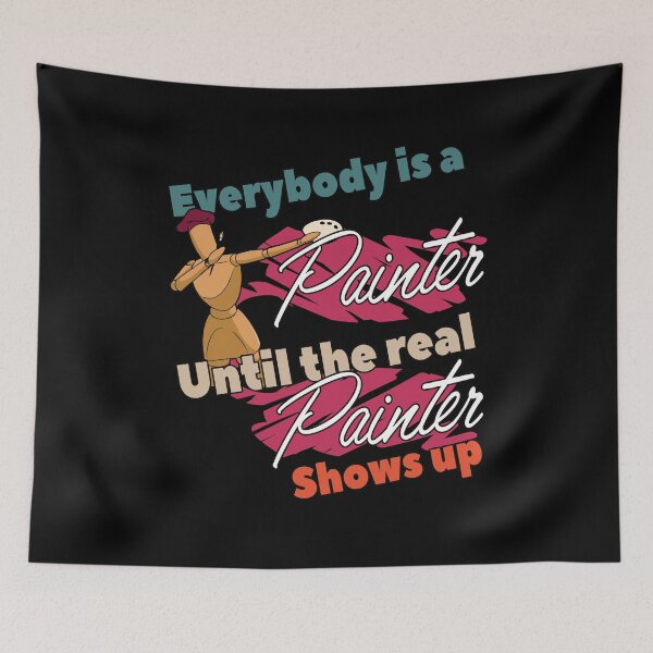 Item preview, Everybody Is A Painter Until The Real Paint Spruch designed and sold by Merchandiser099.