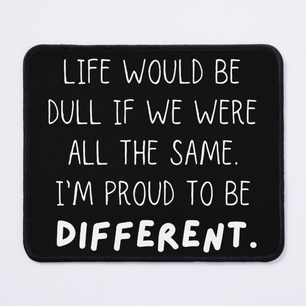 Item preview, Life Would be Dull If We Were All The Same. Proud To Be Different. Typography. White Text. Capitals designed and sold by JellyBeenzz.