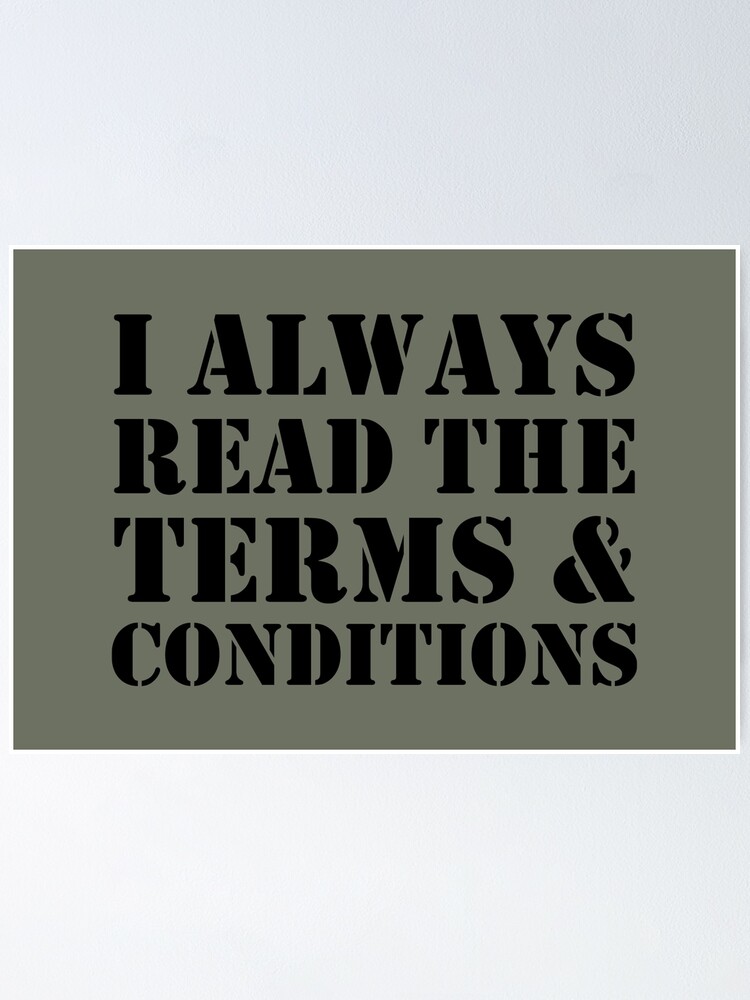 Funny I Always Read The Terms And Conditions Slogan&rdquo; Poster for 