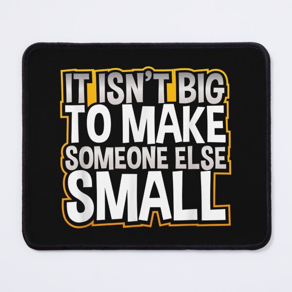 Item preview, Inspirational Isn’t Big to Make Someone Small Anti-Bullying designed and sold by Jackwidforss.