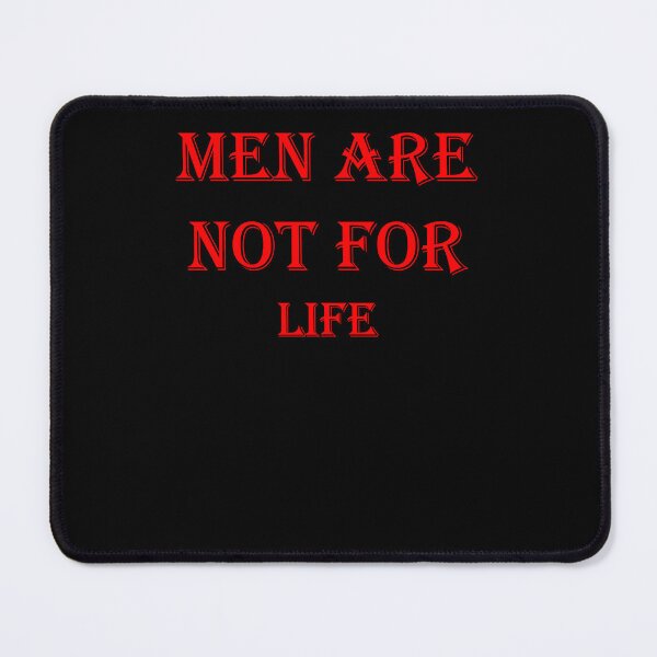 Item preview, Men Are Not For Life Just For Pleasure designed and sold by Aidangordon.