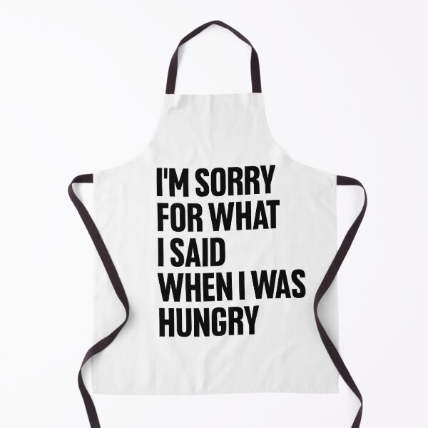 Item preview, I'M SORRY FOR WHAT I SAID WHEN I WAS HUNGRY designed and sold by Lily Art.