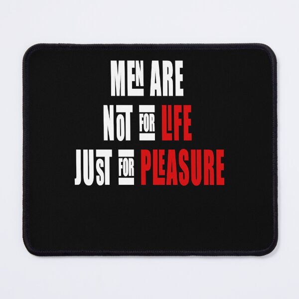 Item preview, Men Are Not For Life Just For Pleasure designed and sold by Aidangordon.