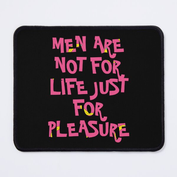 Item preview, Men Are Not For Life Just For Pleasure designed and sold by Aidangordon.