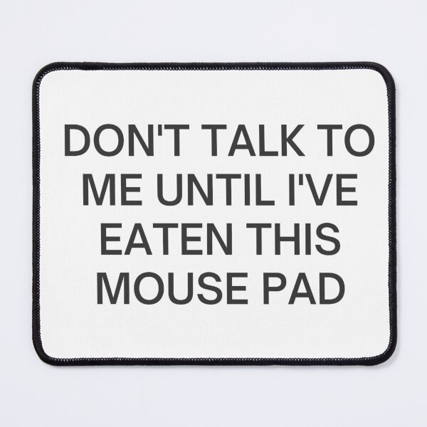 Item preview, Don't Talk To Me Until I've Eaten This Mouse Pad designed and sold by EmLosin.
