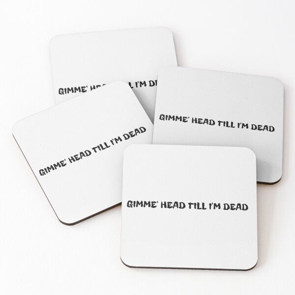 Item preview, GIMME HEAD TILL I'M DEAD designed and sold by DidYouDie x Design.