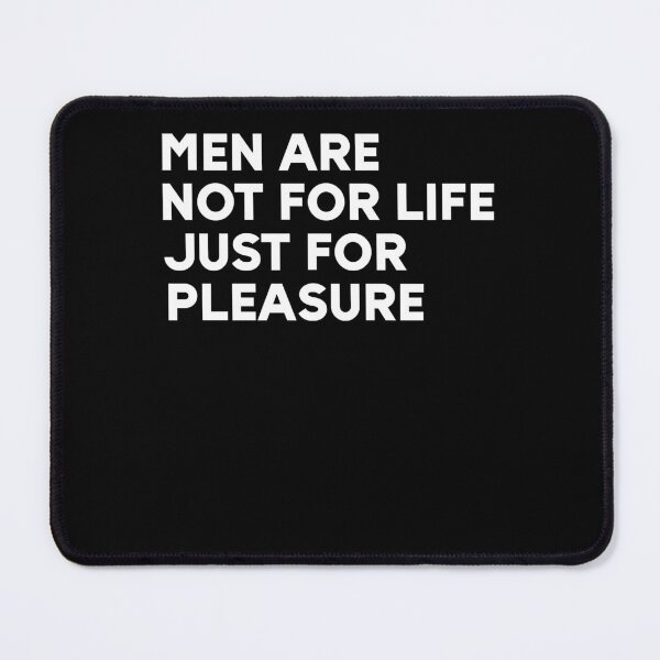 Item preview, Men Are Not For Life Just For Pleasure designed and sold by Aidangordon.