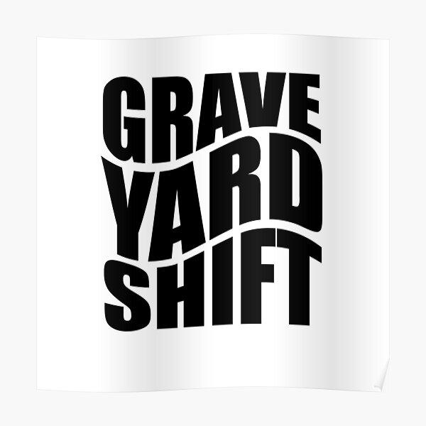 "Graveyard Shift T shirt and more..." Poster for Sale by TaraGbear