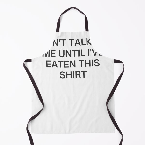 Item preview, Don't Talk To Me Until I've Eaten This Shirt designed and sold by EmLosin.