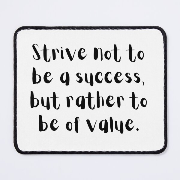 Item preview, "Strive not to be a success, but rather to be of value" designed and sold by RockAndLex.