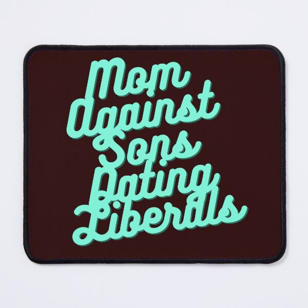 Item preview, Mom Against Sons Dating Liberals designed and sold by earth wings.